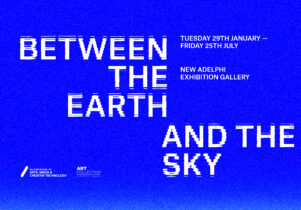 The header/title image with information about the exhibition on a vibrant blue background: 'Between the Earth and the Sky' ' Tuesday 28th January - Friday 25th July 2025' 'New Adelphi Exhibition Gallery' and the logos of the University of Salford Art Collection, and the University of Salford School of Arts, Media, & Creative Technology.